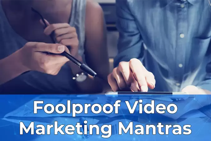 foolproof video marketing mantras